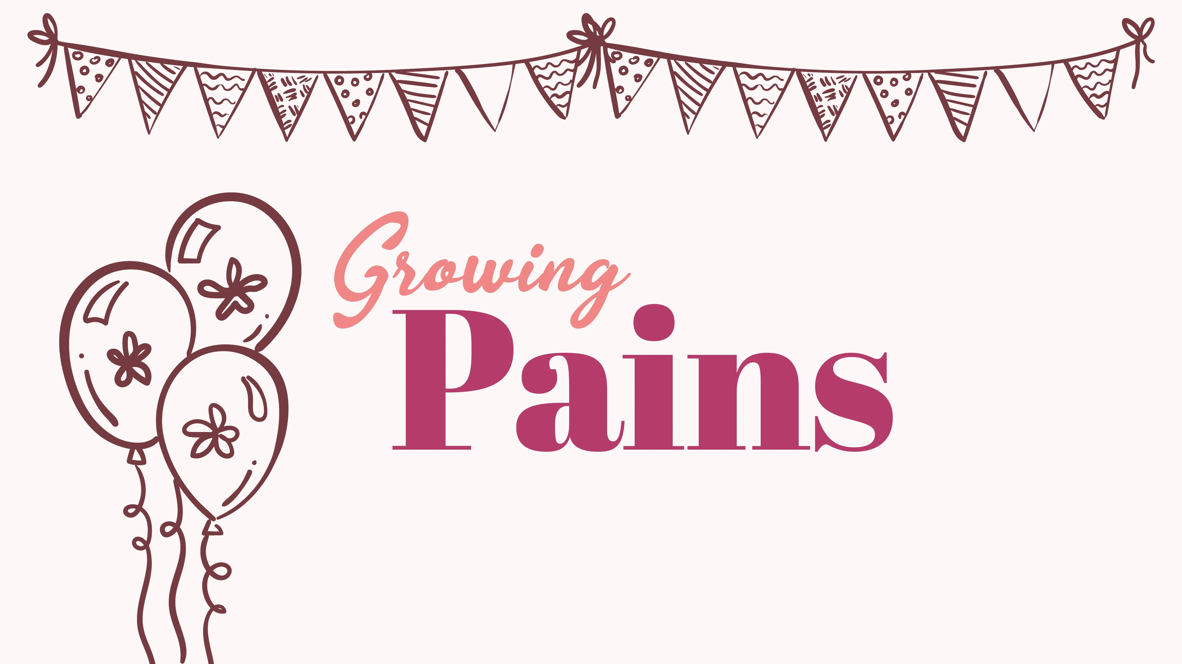 Growing Pains